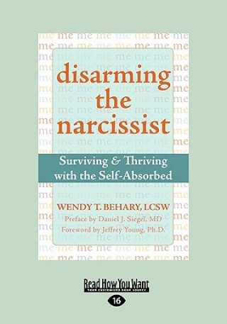 Disarming the Narcissist: Surviving & Thriving with the Self-Absorbed (Easyread Large Edition)