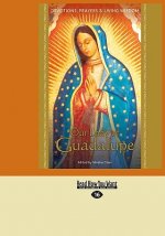 Our Lady of Guadalupe: Devotions, Prayers & Living Wisdom
