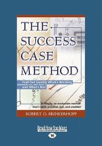 The Success Case Method: Find Out Quickly What's Working and What's Not (Large Print 16pt)