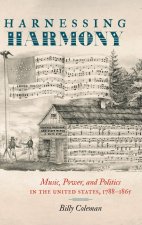 Harnessing Harmony: Music, Power, and Politics in the United States, 1788-1865