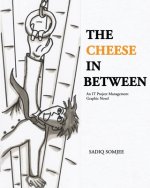 The Cheese In Between: An IT Project Management Graphic Novel