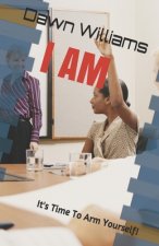 I Am: It's Time To Arm Yourself!