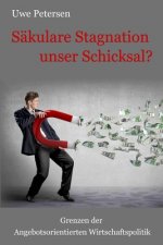 Saekulare Stagnation unser Schicksal?: Grenzen der angebotsorientierten Wirtschaftspolitik