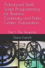 Advanced Shell Script Programming for Business Continuity and Data Center Automation: Part 1: The Template