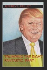 Trumping the Right Fantastic: Part I