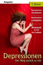 Depressionen: Der Weg zurück zu mir (Symptome verstehen, Motivation schöpfen, Bewusst zurück ins Leben)