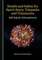 Health and Safety for Spirit Seers, Telepaths and Visionaries: Self-Help for Schizophrenia