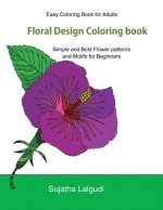 Easy Coloring Book For Adults: Floral Design Coloring book: Adult Coloring Book with 50 Basic, Simple and Bold flower patterns and motifs for Beginne