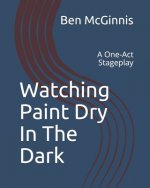 Watching Paint Dry In The Dark: A One-Act Stageplay