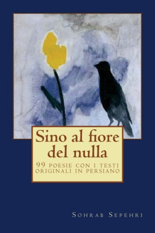 Sino al fiore del nulla: 99 poesie con i testi originali in persiano