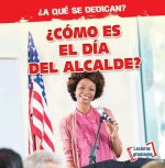 ?cómo Es El Día del Alcalde? (What Does the Mayor Do All Day?)