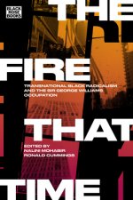 Fire That Time - Transnational Black Radicalism and the Sir George Williams Occupation