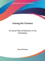 Among the Gnomes: An Occult Tale of Adventure in the Untersberg