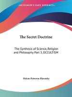 The Secret Doctrine: The Synthesis of Science, Religion and Philosophy Part 3, OCCULTISM
