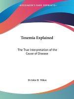 Toxemia Explained: The True Interpretation of the Cause of Disease