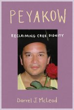 Peyakow: Reclaiming Cree Dignity