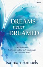 Dreams Never Dreamed: A Mother's Promise That Transformed Her Son's Breakthrough Into a Beacon of Hope