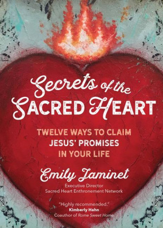 Secrets of the Sacred Heart: Twelve Ways to Claim Jesus' Promises in Your Life