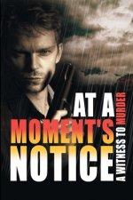 At a Moment's Notice: A Witness to Murder