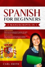 Spanish for Beginners 2 Manuscripts in 1: LEARN SPANISH: Starter book of Spanish with phrases and dialogues used in every day life. SHORT STORIES: Fun