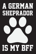 A German Sheprador is My Bff: Dog Lover Birthday Gift, Best Gift for Man and Women