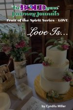 beBOLDyou(TM) Journey Journals Fruit of the Spirit Series - Love: Love Is...