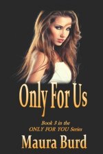Only for Us: Book 3 in the ONLY FOR YOU Series