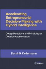 Accelerating Entrepreneurial Decision- Making with Hybrid Intelligence: Design Paradigms and Principles for Decision Augmentation