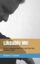 Likeable Me: Funny, Intriguing, Weird and Just Plain Silly Facebook Posts