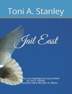 Jail East: This is an inspiring true story written by Toni A. Stanley Assistant Editor Brandon R. Allison