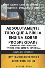 ABSOLUTAMENTE TUDO QUE A BÍBLIA ENSINA SOBRE PROSPERIDADE - volume 2 (NÍVEL INTERMEDIÁRIO): MANUAL BÍBLICO SOBRE PROSPERIDADE CRIST? - Voc? Gozando A