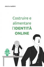 Costruire e alimentare l'IDENTIT? ONLINE: Reputazione web - controllo tutela valorizzazione