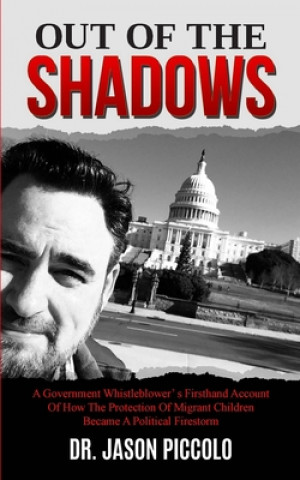 Out of the Shadows: A Government Whistleblower's Firsthand Account of How The Protection Of Migrant Children Became A Political Firestorm
