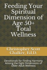 Feeding Your Spiritual Dimension of Age 50+ Total Wellness: Devotionals for Finding Harmony Among the Eight Dimensions of Older Adult Wellness