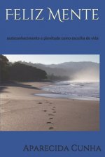 Feliz Mente: autoconhecimento e plenitude como escolha de vida