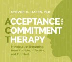 Acceptance and Commitment Therapy: Principles of Becoming More Flexible, Effective, and Fulfilled