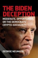 The Biden Myth: How a Corrupt Leftist Became the Mainstream Candidate of the Democratic Party