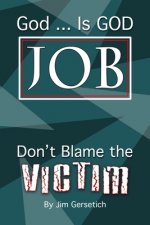 God ... Is God JOB: Don't Blame the Victim