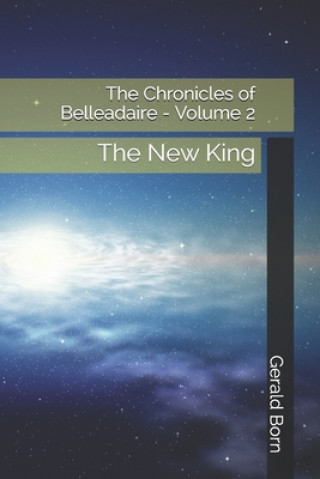 The Chronicles of Belleadaire - Volume 2: The New King