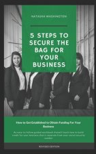 5 Steps To Secure The Bag For Your Business: How to Get Established to Obtain Funding for Your Business