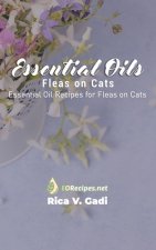 Essential Oils for Fleas on Cats: Essential Oil Recipes for Fleas on Cats