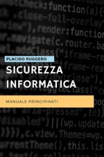 Sicurezza Informatica - Manuale Principianti: Un ottimo manuale per avvicinarsi al mondo della sicurezza informatica personale