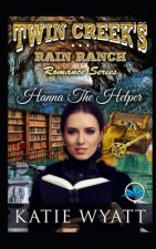 Hanna The Helper: Twin Creek's Rain Ranch Romance