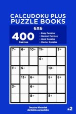 Calcudoku Plus Puzzle Books - 400 Easy to Master Puzzles 6x6 (Volume 2)