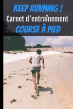 Keep running ! Carnet d'entraînement course ? pied: Carnet de running pour toute personne souhaitant étudier sa progression jusqu'? 12 mois d'entraîne