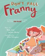 Don't Fall Franny: A Children's Book About Fall Safety. Part of the Stop the Slip Series