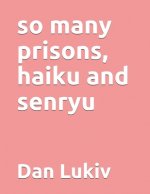 so many prisons, haiku and senryu
