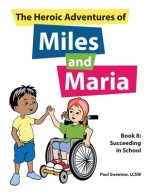 The Heroic Adventures of Miles and Maria Book 8: Succeeding in School