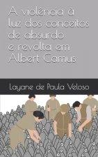 violencia a luz dos conceitos de absurdo e revolta em Albert Camus