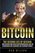 Bitcoin: The Second Life of Bitcoin. How Bitcoin and Blockchain are Changing the Economic World